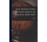 A Hale The Adventures of John Smith in Malaya, 1600-1605 (Tascabile)