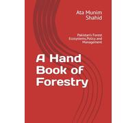 A Hand Book of Forestry: Pakistan’s Forest Ecosystems,Policy and Management