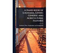 A Hand-book of Louisiana, Giving General and Agricultural Features