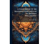 A Hand Book Of Sri MadhwacharyasPoorna Brahma Philosophy