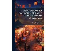A Hand-book To Colloquial Burmese In The Roman Character