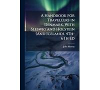 A Handbook for Travellers in Denmark, With Sleswig and Holstein (And Iceland). 4Th-6Th Ed