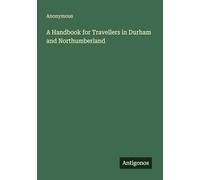 A Handbook for Travellers in Durham and Northumberland
