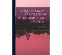 A Handbook for Travellers in India, Burma, and Ceylon . (Tascabile)