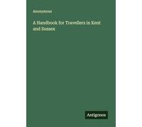 A Handbook for Travellers in Kent and Sussex