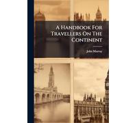 A Handbook For Travellers On The Continent