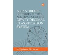 A Handbook of History, Theory and Practice of the Dewey Decimal Classification System