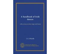 A handbook of Irish dances: with an essay on their origin and history