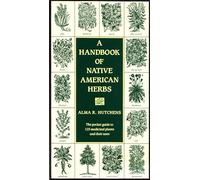 A Handbook of Native American Herbs: The Pocket Guide to 125 Medicinal Plants and Their Uses