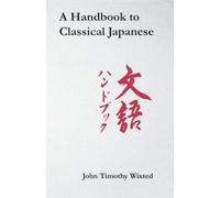John Timothy Wixted A Handbook to Classical Japanese (Tascabile)