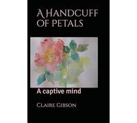 A Handcuff of Petals: A captive mind