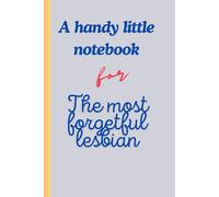 A handy little notebook for the most forgetful lesbian.: The perfect little notebook for lesbians, who often forget things. Hilarious and Quirky - this will stick in your memory.
