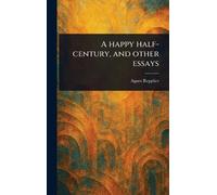 A Happy Half-century, and Other Essays