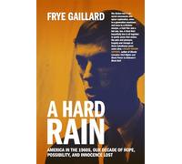A Hard Rain: America in the 1960s, Our Decade of Hope, Possibility, and Innocence Lost