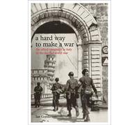 A Hard Way to Make a War: The Italian Campaign in the Second World War