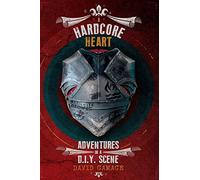 A Hardcore Heart: Adventures in a D.I.Y. Scene