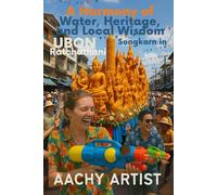 A Harmony of Water, Heritage, and Local Wisdom: Songkran in Ubon Ratchathani