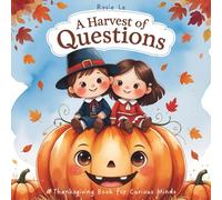 A Harvest of Questions: A Thanksgiving Book for Curious Minds and a Children's Q&A Picture Book About Pilgrims, Traditions, and Gratitude