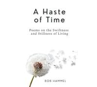 A Haste of Time: Poems on the Swiftness and Stillness of Living