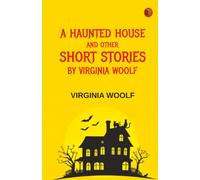 A Haunted House and Other Short Stories by Virginia Woolf