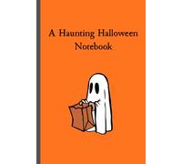 A Haunting Halloween Notebook: A novelty 6x9 inch 120 page notebook journal for all your Halloween Shenanigans: Perfect for lists, party-planning, events and random crazy thoughts: Trick or Treat!