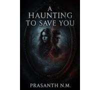 A Haunting to Save You: A Dark, Emotional Ghost Story About Love, Regret, and the Spirits Who Refuse to Let the Living Move On Without Paying the Price.