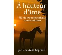 A hauteur d'âme: Ma vie avec mes enfants et mes animaux