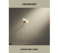A Healing Heart: A Runaway Bride'S Journey