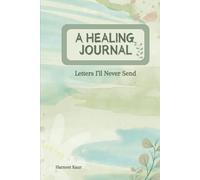 A healing Journal: Letters I'll Never Send