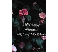 A Healing Journal: My Grief, My Words