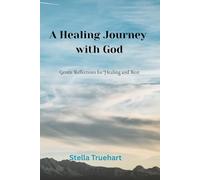 A Healing Journey with God: Gentle Reflections for Healing and Rest