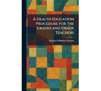 A Health Education Procedure for the Grades and Grade Teachers