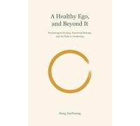 A Healthy Ego, and Beyond It: Psychological Healing, Emotional Release, and the Path to Awakening
