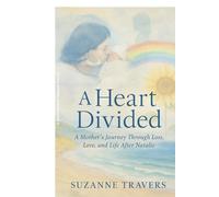 A Heart Divided: A Mother’s Journey Through Loss, Love, and Life After Natalie