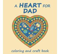 A Heart For Dad: for kids aged 6+ | creative coloring and craft book | create beautiful hearts for Dad for Father’s Day, his Birthday or just because