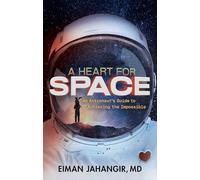A Heart for Space: An Astronaut's Guide to Achieving the Impossible