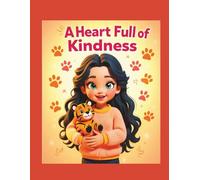 A Heart Full of Kindness: A Sweet Children’s Story About Caring for Pets: A beautifully illustrated storybook that teaches children the power of ... and love through everyday acts for Pets