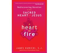 A Heart on Fire: Rediscovering Devotion to the Sacred Heart of Jesus