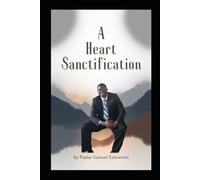 A Heart Sanctification: God is not just interested in what you do - He is after your heart. A Heart Sanctification is a deep, life-changing journey into the transforming work of God