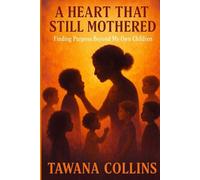 A HEART THAT STILL MOTHERED: Finding Purpose Beyond My Own Children