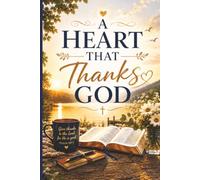 A Heart That Thanks God: A Journey of Joy, Peace and Contentment Through Gratitude