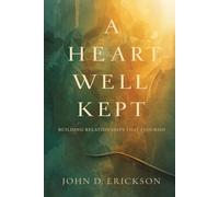 A Heart Well Kept: Building Relationships that Flourish