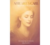 A Hearts Call: The Miracle of Transformation - The never fading echo of your home