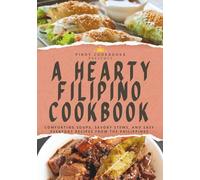 A Hearty Filipino Cookbook: Comforting Soups, Savory Stews, and Easy Everyday Recipes from the Philippines