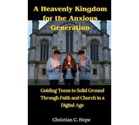 A Heavenly Kingdom for the Anxious Generation: Guiding Teens to Solid Ground Through Faith and Church in a Digital Age