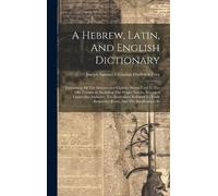 A Hebrew, Latin, And English Dictionary (Copertina rigida)