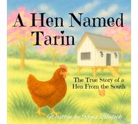 A Hen Named Tarin: A True Story of a Hen From the South