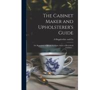 A Hepplewhite a The Cabinet Maker and Upholsterer's Guide; or (Copertina rigida)