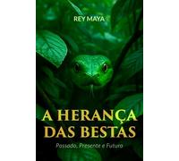 A Herança das Bestas: Passado, Presente e Futuro