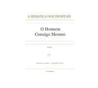 A HERANÇA DOS IMORTAIS - LIVRO I: O Homem Consigo Mesmo